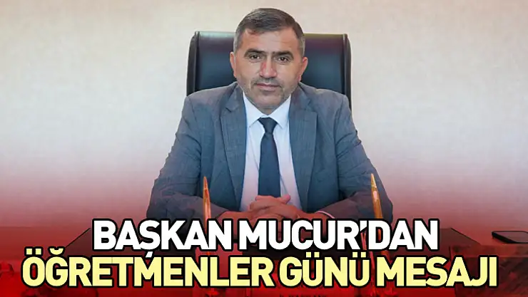 Başkan Mucur'dan öğretmenler günü mesajı