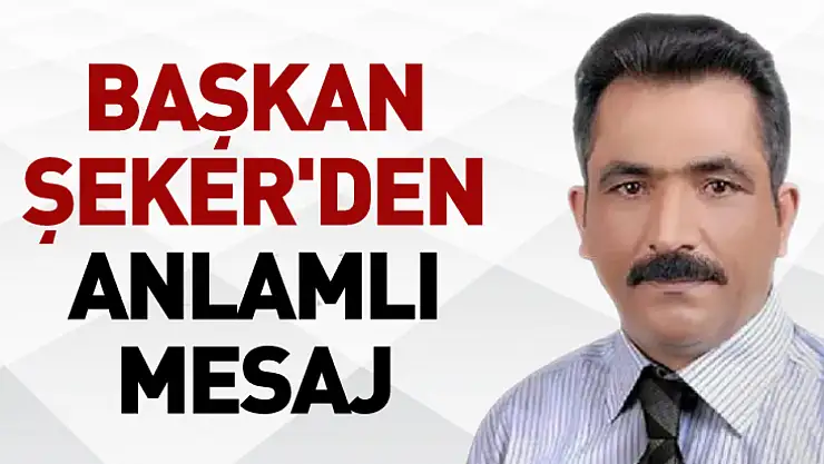 Başkan Şeker'den anlamlı mesaj