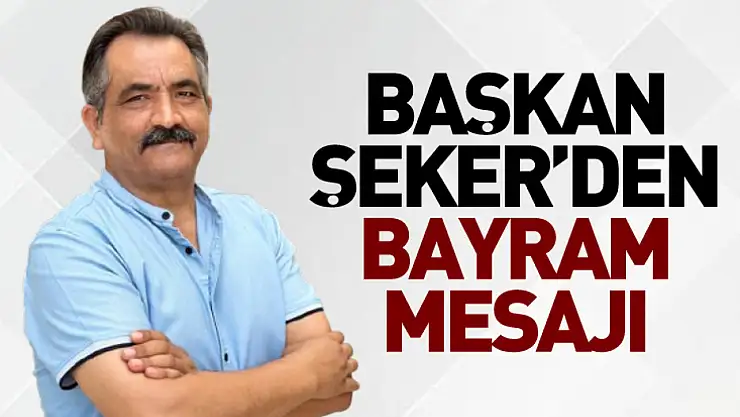 Başkan Şeker'den Bayram Mesajı