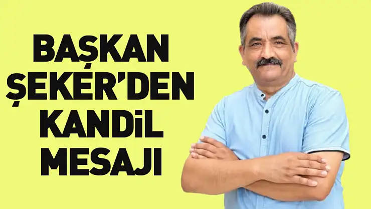 Başkan Şeker'den kandil mesajı