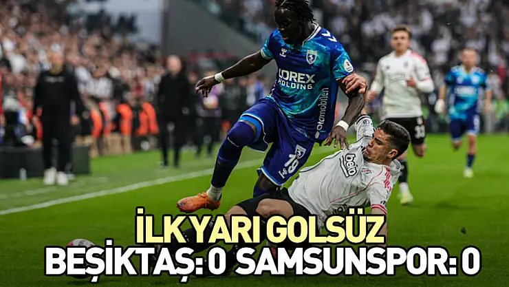 Beşiktaş: 0 - Samsunspor: 0