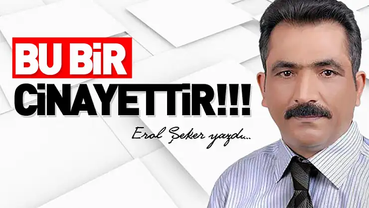 BU BİR CİNAYETTİR!!!