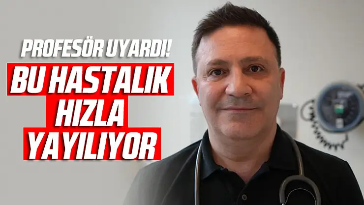 Bu hastalığa dikkat! Hızlıca yayılıyor