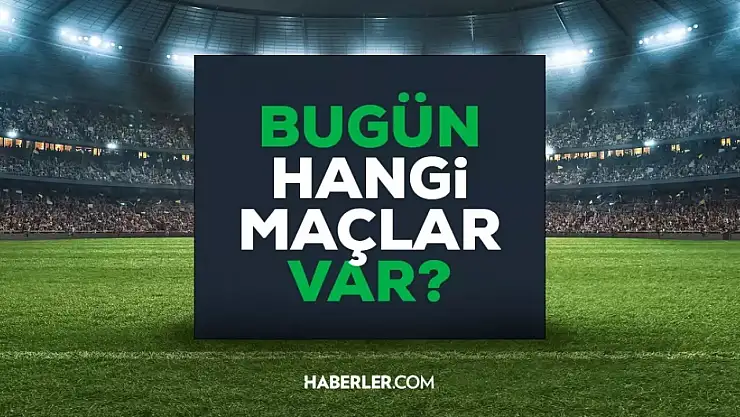 Bugün hangi maçlar var?