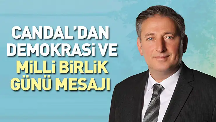 Candal'dan Demokrasi ve Milli Birlik Günü mesajı