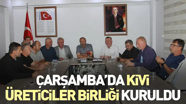 Çarşamba'da Kivi Üreticiler Birliği kuruldu