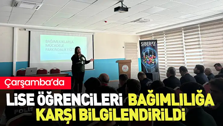 Çarşamba'da lise öğrencileri bağımlılığa karşı bilgilendirildi