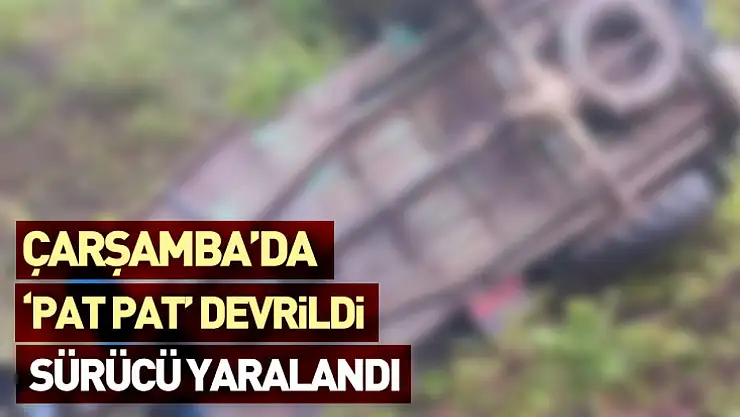 Çarşamba'da  'Pat Pat' Devrildi  Sürücü Yaralandı