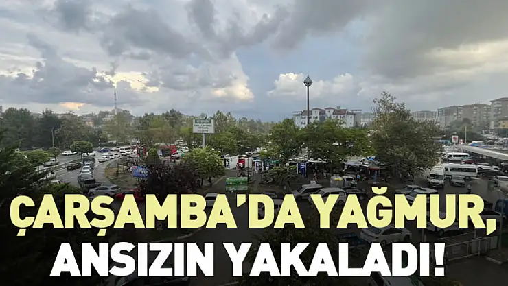 Çarşamba'da yağmur, ansızın yakaladı!