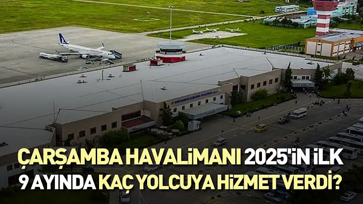 Çarşamba Havalimanı, 2025'in İlk 9 Ayında Kaç Yolcuya Hizmet Verdi?