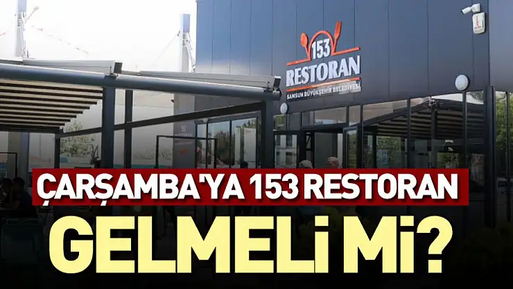 Çarşamba'ya 153 Restoran gelmeli mi?
