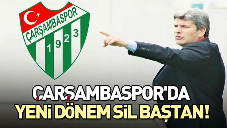 Çarşambaspor'da Yeni Dönem: Sil Baştan!