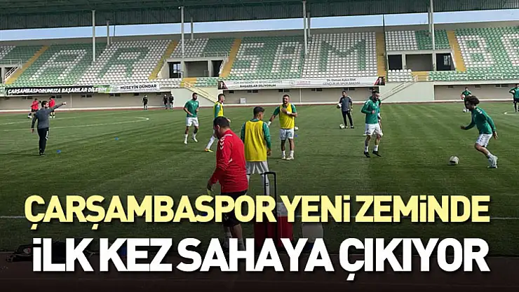 Çarşambaspor Yeni Zeminde İlk Kez Sahaya Çıkıyor