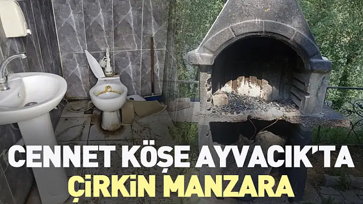 Cennet Köşe Ayvacık'ta Çirkin Manzara