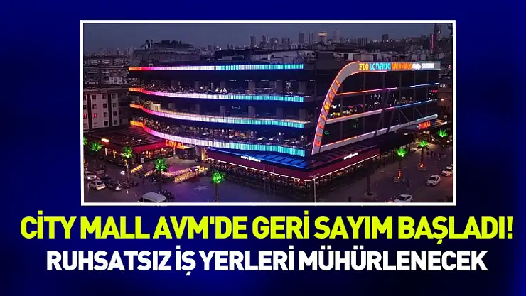 City Mall AVM'de geri sayım başladı! 80'e yakın iş yeri mühürlenecek