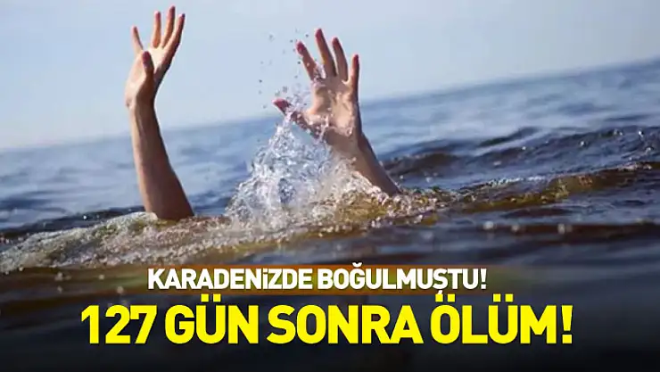 Denizde Boğulma: 127 Gün Sonra Ölüm!