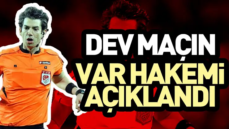 Dev Maçın VAR Hakemi Açıklandı
