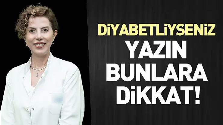 Diyabetliyseniz Yazın Bunlara Dikkat!