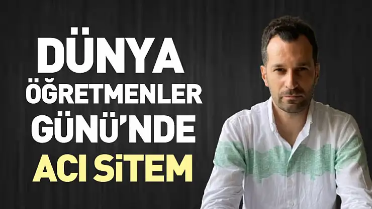 Dünya Öğretmenler Günü'nde Acı Sitem