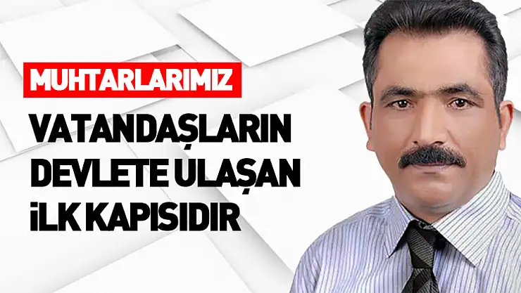 Erol Şeker: 'Muhtarlarımız vatandaşların devlete ulaşan ilk kapısıdır'