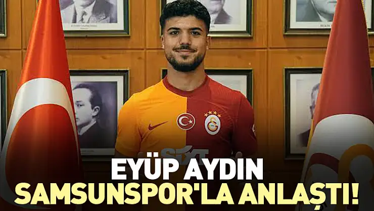 Eyüp Aydın, Samsunspor'la Anlaştı!