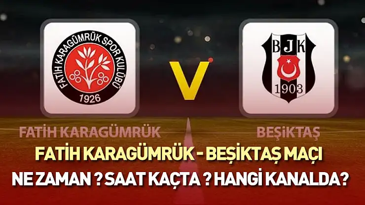 Fatih Karagümrük - Beşiktaş maçı ne zaman ? saat kaçta ? hangi kanalda?
