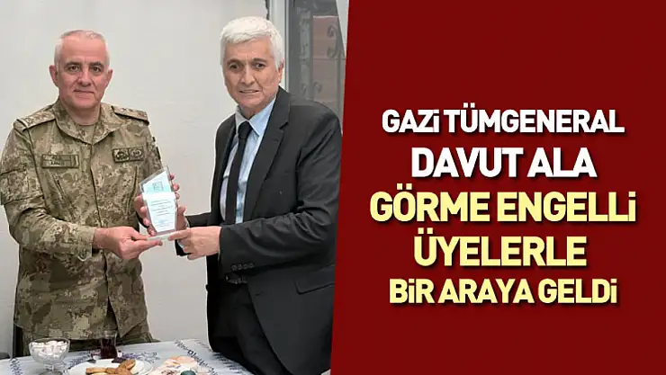 Gazi Tümgeneral Davut Ala Görme Engelli Üyelerle Bir Araya Geldi
