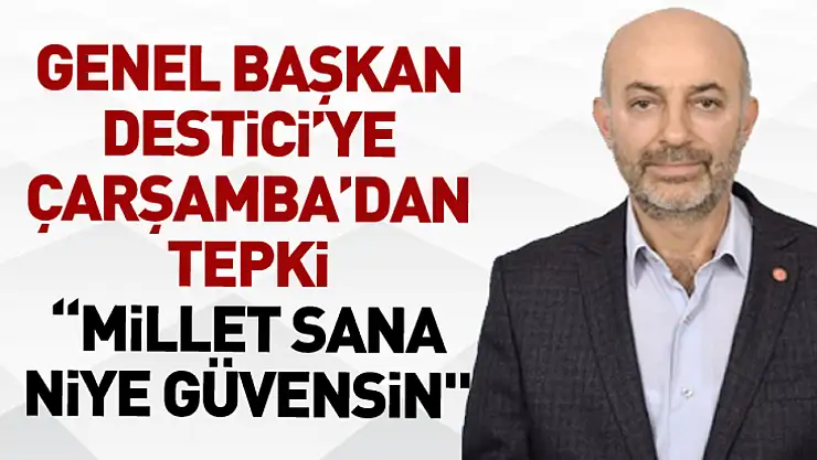 Genel Başkan Destici'ye Çarşamba'dan Tepki 'Millet sana niye güvensin'