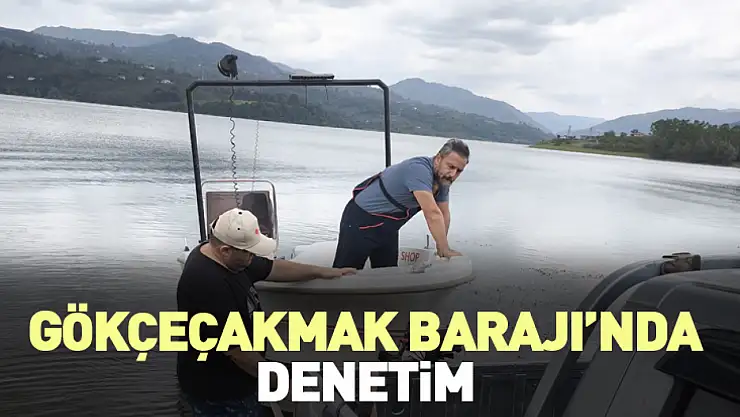 Gökçeçakmak Barajı'nda denetim