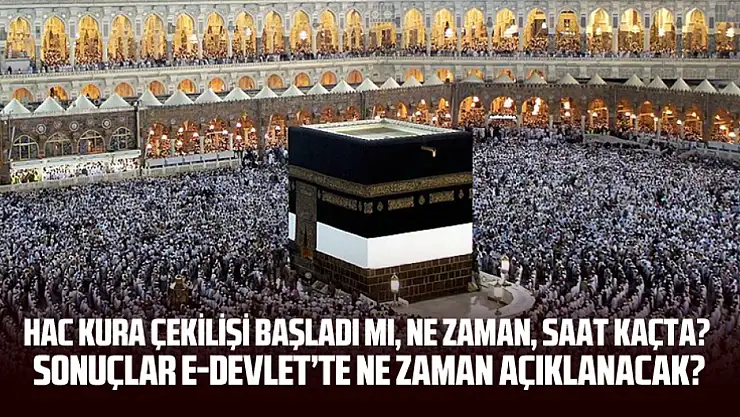 Hac Kuraları Canlı İzle 2026 | Hac kura çekilişi başladı mı, ne zaman, saat kaçta? Sonuçlar e-Devlet'te ne zaman açıklanacak?