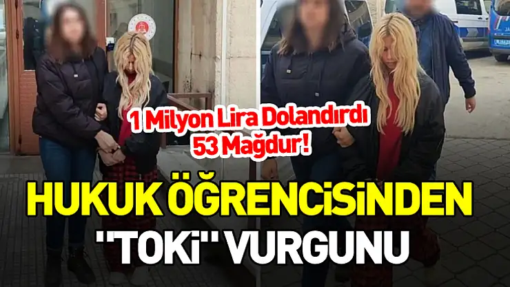 Hukuk Öğrencisinden 'TOKİ' Vurgunu: 1 Milyon Lira Dolandırdı, 53 Mağdur!