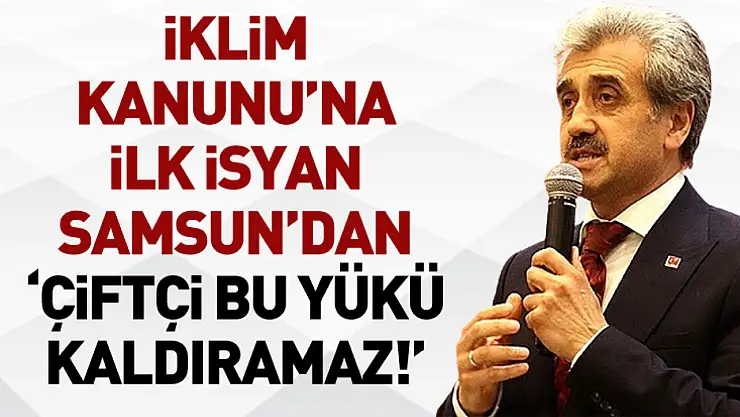 İklim Kanunu'na İlk İsyan Samsun'dan: 'Çiftçi Bu Yükü Kaldıramaz!'