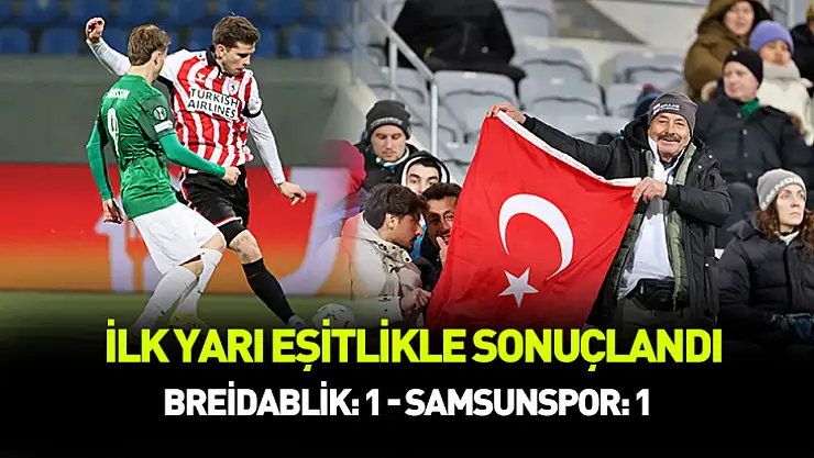 İlk yarı eşitlikle sonuçlandı.. Breidablik: 1 - Samsunspor: 1