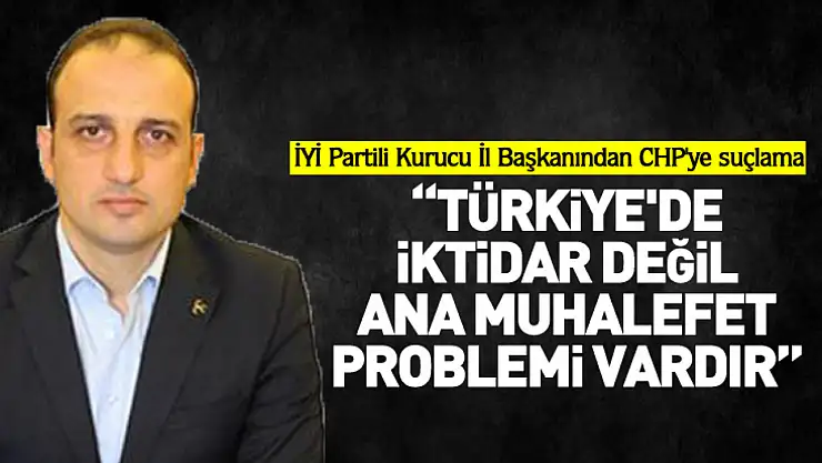 İYİ Partili Kurucu İl Başkanından CHP'ye suçlama