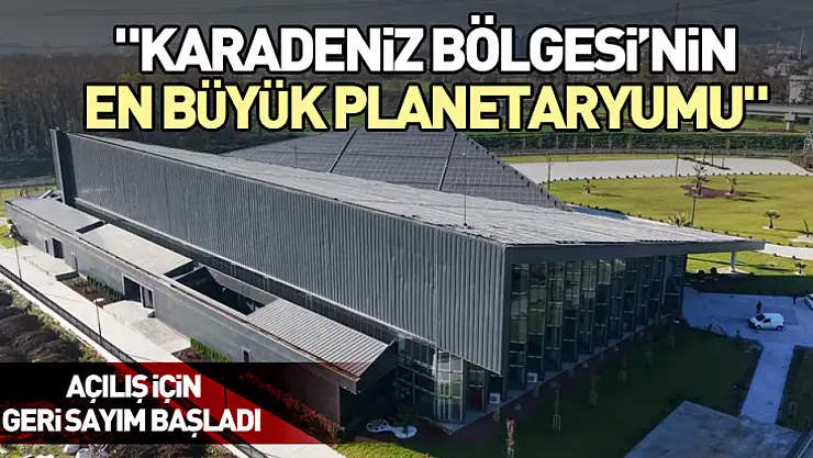 'Karadeniz Bölgesi'nin en büyük planetaryumu'