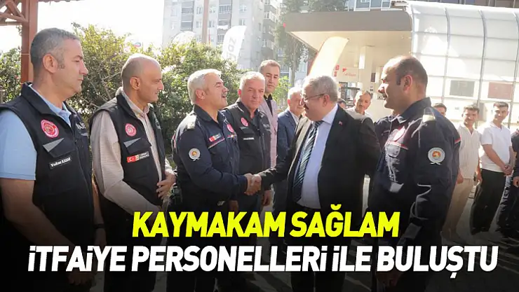 Kaymakam Sağlam, itfaiye personelleri ile buluştu