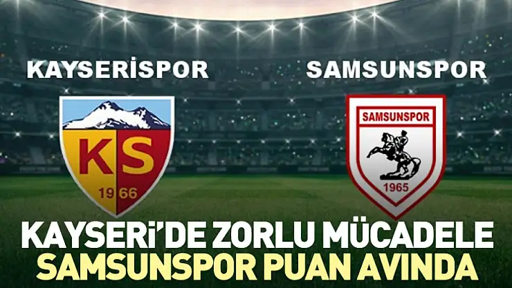 Kayseri'de Zorlu Mücadele: Samsunspor Puan Avında