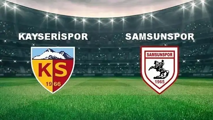Kayserispor-Samsunspor maçı ne zaman, saat kaçta ve hangi kanalda?
