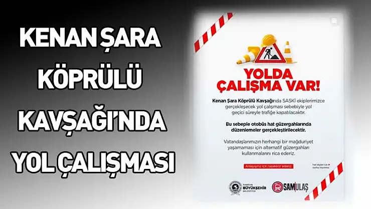Kenan Şara Köprülü Kavşağı'nda yol çalışması nedeniyle trafik düzenlemesi