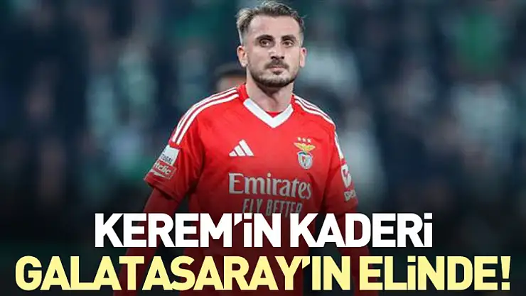Kerem'in kaderi Galatasaray'ın elinde!