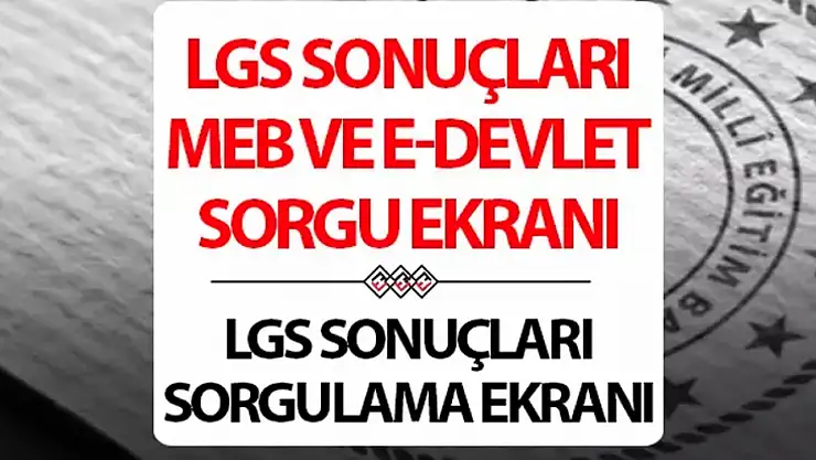 LGS sonuçları açıklandı mı?