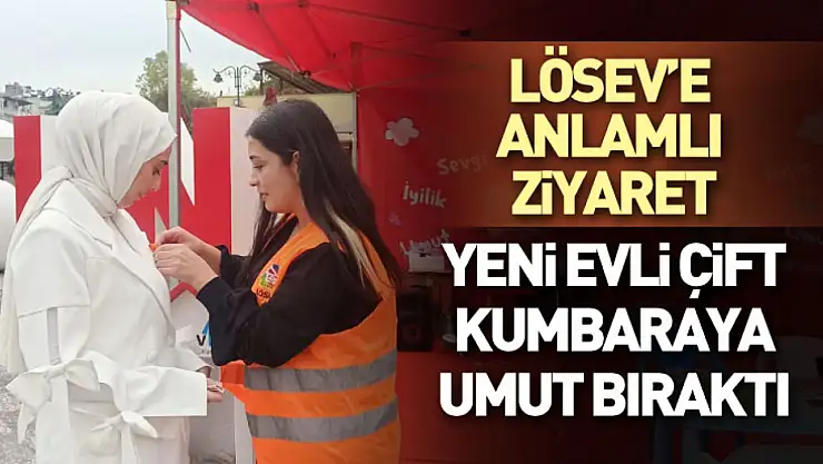 LÖSEV'e Anlamlı Ziyaret: Yeni Evli Çift Kumbaraya Umut Bıraktı