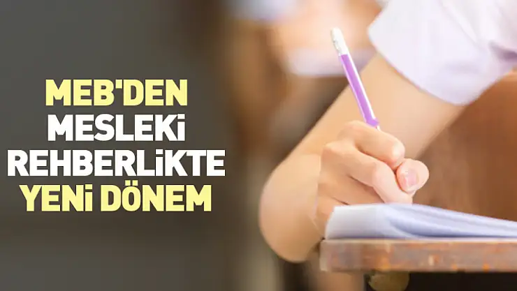 MEB'den mesleki rehberlikte yeni dönem