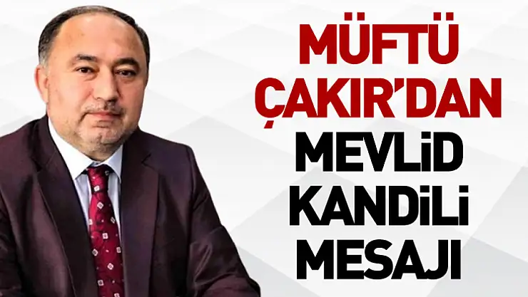 Müftü Çakır'dan Mevlid Kandili Mesajı
