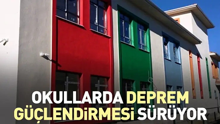 Okullarda deprem güçlendirmesi sürüyor