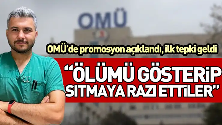 OMÜ'de promosyon açıklandı, ilk tepki geldi 'Ölümü gösterip sıtmaya razı ettiler'