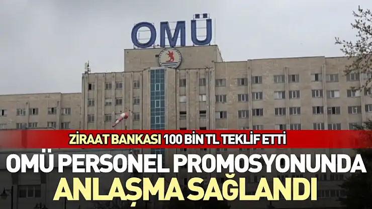 OMÜ Personel Promosyonunda Anlaşma Sağlandı: Ziraat Bankası 100 Bin TL Teklif Etti