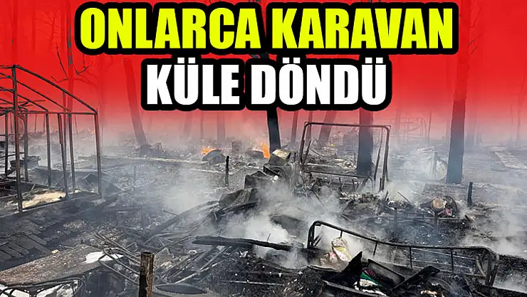 Onlarca karavan küle döndü