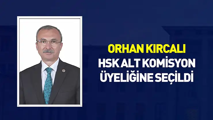 Orhan Kırcalı HSK alt komisyonuna seçildi
