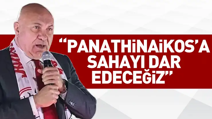 'Panathinaikos'a sahayı dar edeceğiz'
